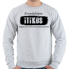 PRINTFASHION A munkahelyem titkos, még én sem tudom pontosan mit csinálok - Férfi pulóver - Sport szürke