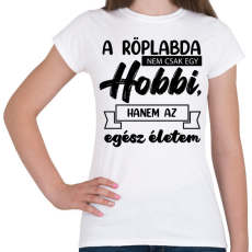 PRINTFASHION A röplabda nem csak egy hobbi - Női póló - Fehér