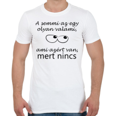 PRINTFASHION A semmi az egy olyan valami - Férfi póló - Fehér