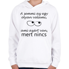 PRINTFASHION A semmi az egy olyan valami - Gyerek kapucnis pulóver - Fehér gyerek pulóver, kardigán