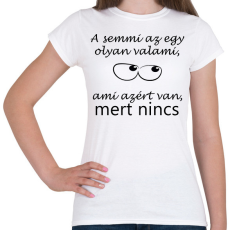 PRINTFASHION A semmi az egy olyan valami - Női póló - Fehér