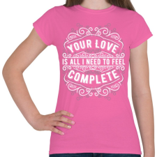 PRINTFASHION A szerelmed elég, hogy teljesnek érezzem magam!  - Női póló - Rózsaszín női póló