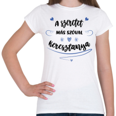 PRINTFASHION A szeretet más szóval keresztanya - fekete - Női póló - Fehér