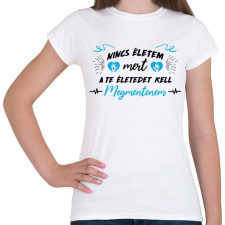 PRINTFASHION A te életedet kell megmentenem - Női póló - Fehér női póló