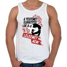 PRINTFASHION A testemet elvihetitek, de a lelkemet NEM! - Férfi atléta - Fehér atléta, trikó