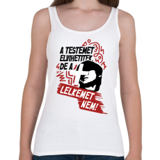 PRINTFASHION A testemet elvihetitek, de a lelkemet NEM! - Női atléta - Fehér