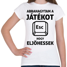 PRINTFASHION Abbahagytam a játékot, hogy eljöhessek - Női póló - Fehér női póló
