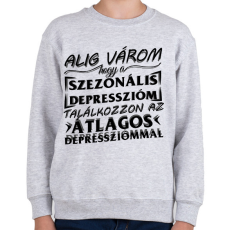 PRINTFASHION Alig várom, hogy a szezonális depresszióm találkozzon az átlagos depressziómmal - Gyerek pulóver - Sport szürke