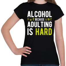PRINTFASHION Alkohol, mert felnőttnek lenni nehéz - Női póló - Fekete