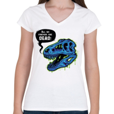 PRINTFASHION All my friends are dead!  - Női V-nyakú póló - Fehér női póló