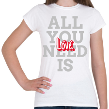 PRINTFASHION All you need is lóvé - Női póló - Fehér női póló
