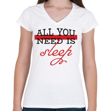 PRINTFASHION All you need is sleep - Női V-nyakú póló - Fehér