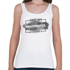 PRINTFASHION Amit ma megtehetsz azt holnap is - Női atléta - Fehér női trikó