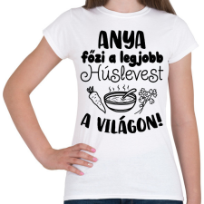PRINTFASHION Anya főzi a legjobb húslevest a világon - Női póló - Fehér női póló
