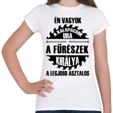 PRINTFASHION Asztalosok királya - Női póló - Fehér