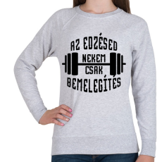 PRINTFASHION Az edzésed nekem csak bemelegítés - Női pulóver - Sport szürke