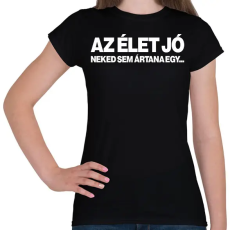 PRINTFASHION Az élet jó - fehér - Női póló - Fekete