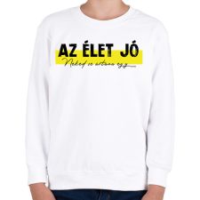PRINTFASHION Az élet jó - Neked se ártana egy... - Gyerek pulóver - Fehér gyerek pulóver, kardigán