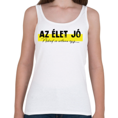 PRINTFASHION Az élet jó - Neked se ártana egy... - Női atléta - Fehér