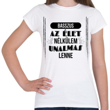 PRINTFASHION Az élet nélkülem - Női póló - Fehér női póló