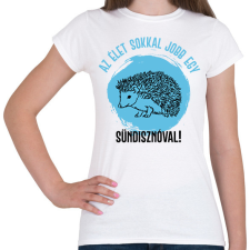 PRINTFASHION Az élet sokkal jobb egy sündisznóval - Női póló - Fehér női póló