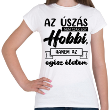 PRINTFASHION Az úszás nem csak egy hobbi - Női póló - Fehér női póló