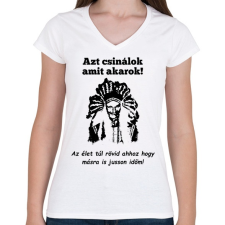 PRINTFASHION azt csinálok  amit akarok - Női V-nyakú póló - Fehér női póló