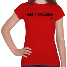 PRINTFASHION Be a dragon - Női póló - Piros