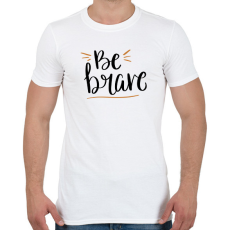 PRINTFASHION Be brave - Férfi póló - Fehér