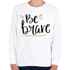 PRINTFASHION Be brave - Gyerek pulóver - Fehér