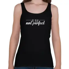PRINTFASHION Be real - Not perfect - Női atléta - Fekete női trikó