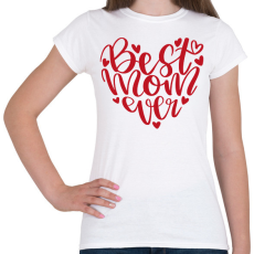 PRINTFASHION Best Mom ever - Női póló - Fehér
