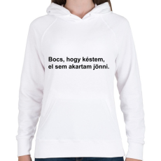 PRINTFASHION Bocs, hogy késtem, el sem akartam jönni - Női kapucnis pulóver - Fehér