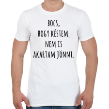 PRINTFASHION Bocs hogy késtem nem is akartam jönni - Férfi póló - Fehér férfi póló