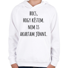 PRINTFASHION Bocs hogy késtem nem is akartam jönni - Gyerek kapucnis pulóver - Fehér gyerek pulóver, kardigán