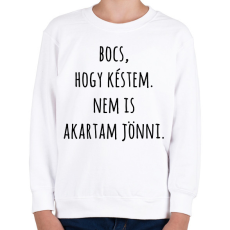 PRINTFASHION Bocs hogy késtem nem is akartam jönni - Gyerek pulóver - Fehér