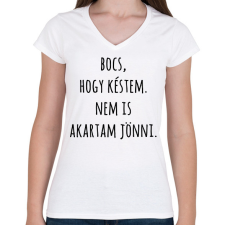 PRINTFASHION Bocs hogy késtem nem is akartam jönni - Női V-nyakú póló - Fehér női póló