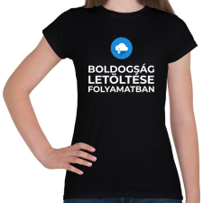 PRINTFASHION BOLDOGSÁG LETÖLTÉSE FOLYAMATBAN - Női póló - Fekete női póló
