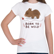 PRINTFASHION Born to be wild - Női póló - Fehér