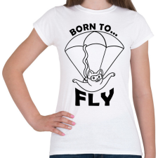 PRINTFASHION Born to fly - Női póló - Fehér női póló