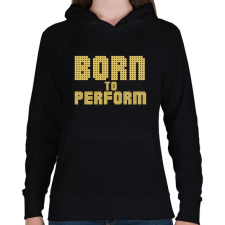 PRINTFASHION Born to perform - Női kapucnis pulóver - Fekete női pulóver, kardigán