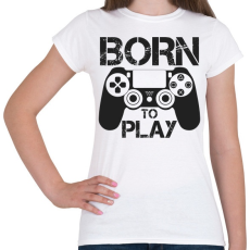 PRINTFASHION Born to play - Női póló - Fehér