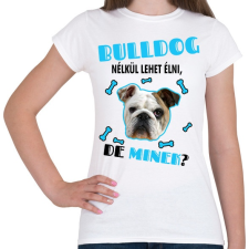 PRINTFASHION Bulldog nélkül lehet élni, de minek? - Női póló - Fehér női póló