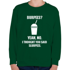 PRINTFASHION Burpees? No, it's slurpees - Gyerek pulóver - Sötétzöld
