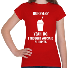 PRINTFASHION Burpees? No, it's slurpees - Női póló - Piros női póló