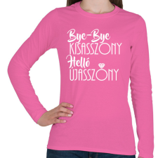 PRINTFASHION Bye-bye kisasszony, helló újasszony - Női hosszú ujjú póló - Rózsaszín női póló