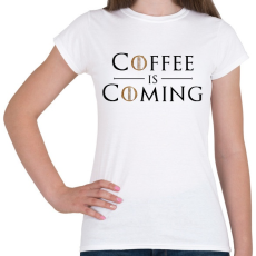 PRINTFASHION Coffee is Coming - Női póló - Fehér