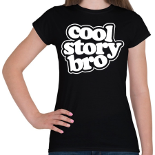 PRINTFASHION Cool Story Bro - Női póló - Fekete női póló