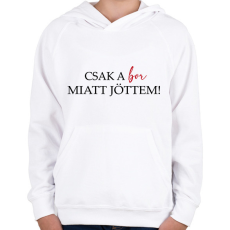 PRINTFASHION Csak a BOR miatt jöttem! - Gyerek kapucnis pulóver - Fehér