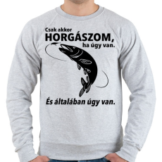 PRINTFASHION Csak akkor horgászom ha úgy van. - Férfi pulóver - Sport szürke